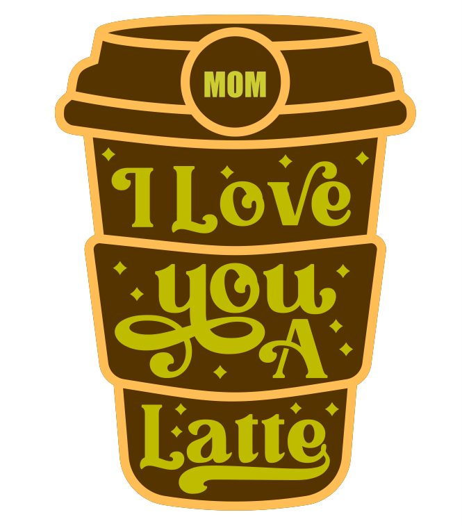 Coffee Love You A Latte Mothers Day Laser Cut - Download Free DXF and CDR Files